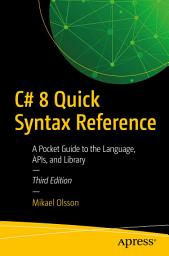 Icon image C# 8 Quick Syntax Reference: A Pocket Guide to the Language, APIs, and Library, Edition 3