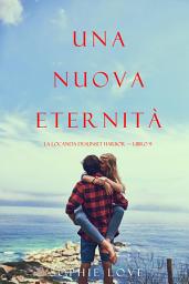 Icon image Una Nuova Eternità (La Locanda di Sunset Harbor — Libro 9)