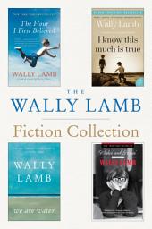 Icon image The Wally Lamb Fiction Collection: The Hour I First Believed, I Know This Much is True, We Are Water, and Wishin' and Hopin'