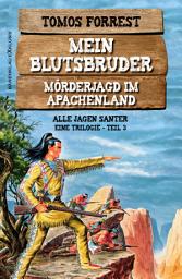 Icon image Mein Blutsbruder – Mörderjagd im Apachenland, Trilogie Teil 3: Alle jagen Santer