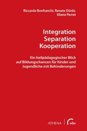 Icon image Integration – Separation – Kooperation: Ein heilpädagogischer Blick auf Bildungschancen für Kinder und Jugendliche mit Behinderungen