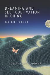 Icon image Dreaming and Self-Cultivation in China, 300 BCE–800 CE