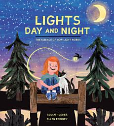 Icon image Lights Day and Night: The Science of How Light Works