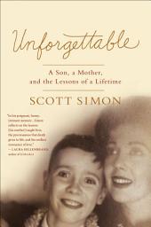 Icon image Unforgettable: A Son, a Mother, and the Lessons of a Lifetime