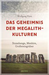Icon image Das Geheimnis der Megalithkulturen. Stonehenge, Menhire, Großsteingräber: Vollständig aktualisierte Sonderausgabe des Standardwerks