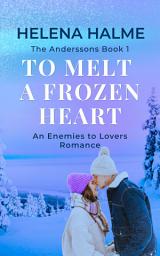 Icon image To Melt A Frozen Heart: An enemies to lovers winter romance