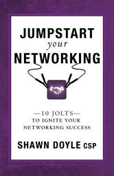 Icon image Jumpstart Your Networking: 10 Jolts to Ignite Your Networking Success