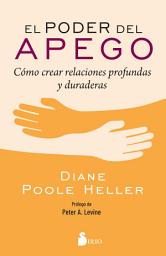 Icon image El poder del apego: Cómo crear relaciones profundas y duraderas