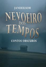 Icon image Nevoeiro dos Tempos: Contos Obscuros