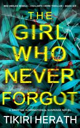 Icon image The Girl Who Never Forgot: A vigilante crime suspense novel