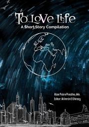 Icon image To Love Life: A Short Story Compilation