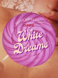 Icon image White Dreams - Erotic Short Story: Volume 216
