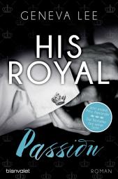 Icon image His Royal Passion: Roman - Der Bestseller aus Prinz Alexanders Sicht