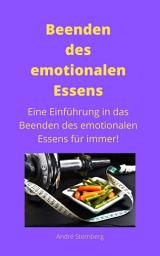 Icon image Beenden des emotionalen Essens: Eine Einführung in das Beenden des emotionalen Essens für immer!