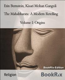 Icon image The Mahabharata: A Modern Retelling: Volume I: Origins