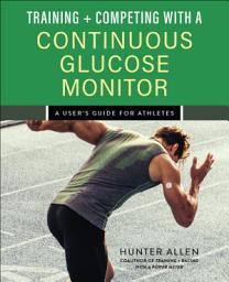 Icon image Training and Competing with a Continuous Glucose Monitor: A User's Guide for Athletes