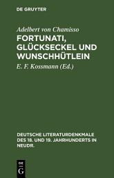 Icon image Fortunati, Glückseckel und Wunschhütlein: Ein Spiel von Adelbert von Chamisso (1806)
