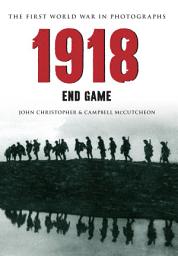 Icon image 1918 The First World War in Photographs: End Game
