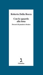 Icon image Con lo sguardo alla luna: Percorsi di pensiero ebraico