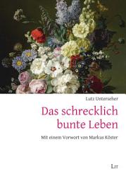 Icon image Das schrecklich bunte Leben: Mit einem Vorwort von Markus Köster