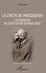 Icon image La chute de Mossadegh: Les dessous du coup d'Etat en Iran (1953)