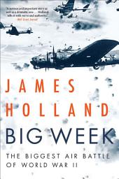 Icon image Big Week: The Biggest Air Battle of World War II