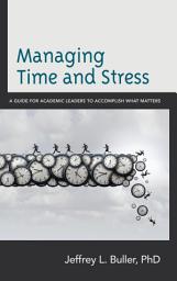 Icon image Managing Time and Stress: A Guide for Academic Leaders to Accomplish What Matters