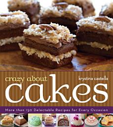 Icon image Crazy About Cakes: 300 Delectable Recipes for Every Occasion