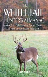 Icon image The Whitetail Hunter's Almanac: More Than 800 Tips and Tactics to Help You Get a D