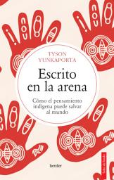 Icon image Escrito en la arena: Cómo el pensamiento indígena puede salvar al mundo