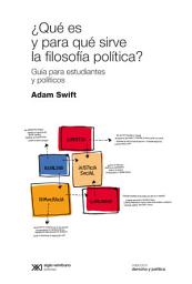 Icon image ¿Qué es y para qué sirve la filosofía política?: Guía para estudiantes y políticos