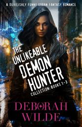 Icon image The Unlikeable Demon Hunter Collection: Books 1-3: A Devilishly Funny Urban Fantasy