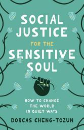 Icon image Social Justice for the Sensitive Soul: How to Change the World in Quiet Ways