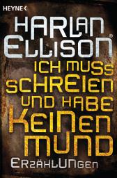Icon image Ich muss schreien und habe keinen Mund: Erzählungen