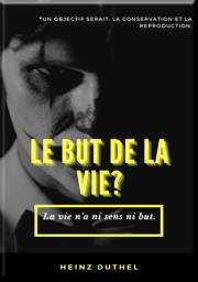 Icon image MON AMI HEINZ DUTHEL : LE BUT DE LA VIE?: UN OBJECTIF SERAIT: LA CONSERVATION ET LA REPRODUCTION.