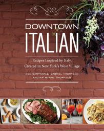 Icon image Downtown Italian: Recipes Inspired by Italy, Created in New York's West Village