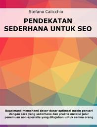 Icon image Pendekatan sederhana untuk SEO: Bagaimana memahami dasar-dasar optimasi mesin pencari dengan cara yang sederhana dan praktis melalui jalur penemuan non-spesialis untuk semua orang