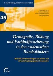 Icon image Demografie, Bildung und Fachkräftesicherung in den ostdeutschen Bundesländern: Befunde und Problemlagen aus berufs- und wirtschaftspädagogischer Perspektive