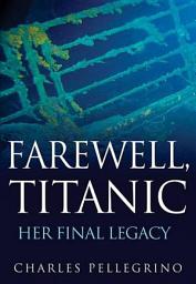 Icon image Farewell, Titanic: Her Final Legacy
