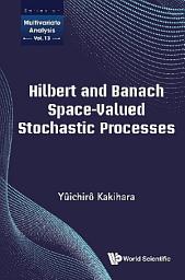 Icon image Hilbert and Banach Space-Valued Stochastic Processes