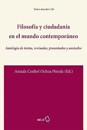 Icon image Filosofía y ciudadanía en el mundo contemporáneo: Antología de textos, revisados, presentados y anotados