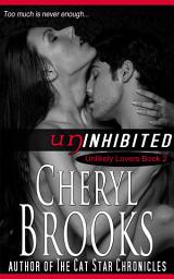 Icon image Uninhibited: Unlikely Lovers Book 2