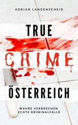 Icon image True Crime Österreich: Wahre Verbrechen Echte Kriminalfälle