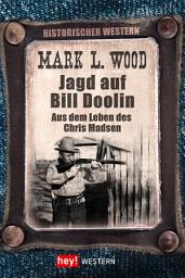 Icon image Jagd auf Bill Doolin: Aus dem Leben des Chris Madsen