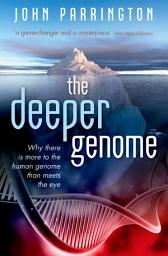 Icon image The Deeper Genome: Why there is more to the human genome than meets the eye