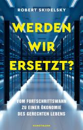 Icon image Werden wir ersetzt?: Vom Fortschrittswahn zu einer Ökonomie des gerechten Lebens