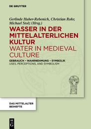 Icon image Wasser in der mittelalterlichen Kultur / Water in Medieval Culture: Gebrauch – Wahrnehmung – Symbolik / Uses, Perceptions, and Symbolism