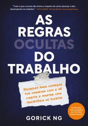 Icon image As regras ocultas do trabalho: Segredos para começar sua carreira com o pé direito e manter uma trajetória de sucesso