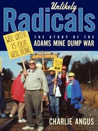 Icon image Unlikely Radicals: The Story of the Adams Mine Dump War