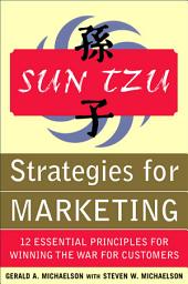Icon image Sun Tzu Strategies for Marketing: 12 Essential Principles for Winning the War for Customers: 12 Essential Principles for Winning the War for Customers